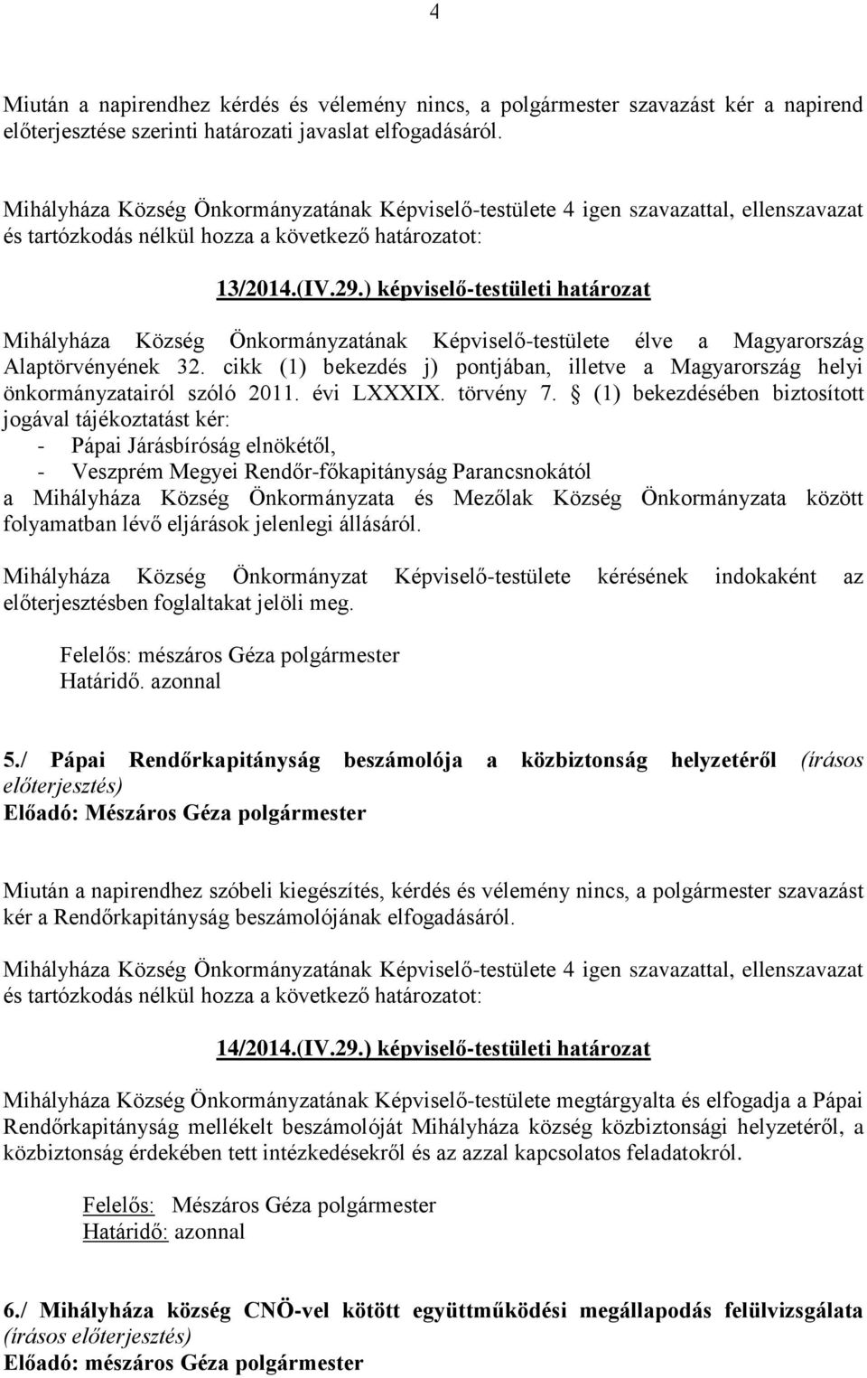 cikk (1) bekezdés j) pontjában, illetve a Magyarország helyi önkormányzatairól szóló 2011. évi LXXXIX. törvény 7.