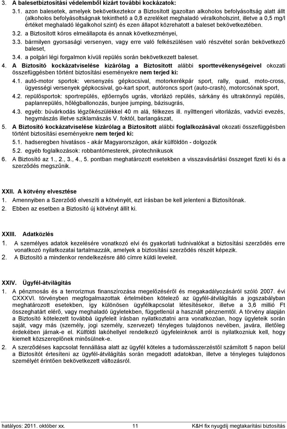 mg/l értéket meghaladó légalkohol szint) és ezen állapot közrehatott a baleset bekövetkeztében. 3.