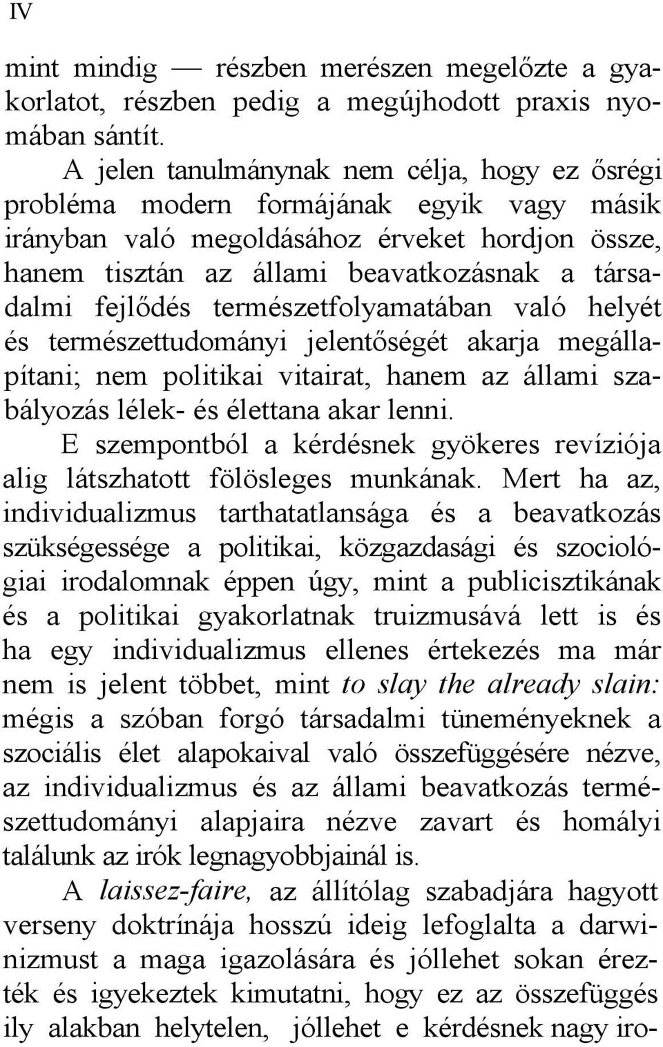 fejlődés természetfolyamatában való helyét és természettudományi jelentőségét akarja megállapítani; nem politikai vitairat, hanem az állami szabályozás lélek- és élettana akar lenni.