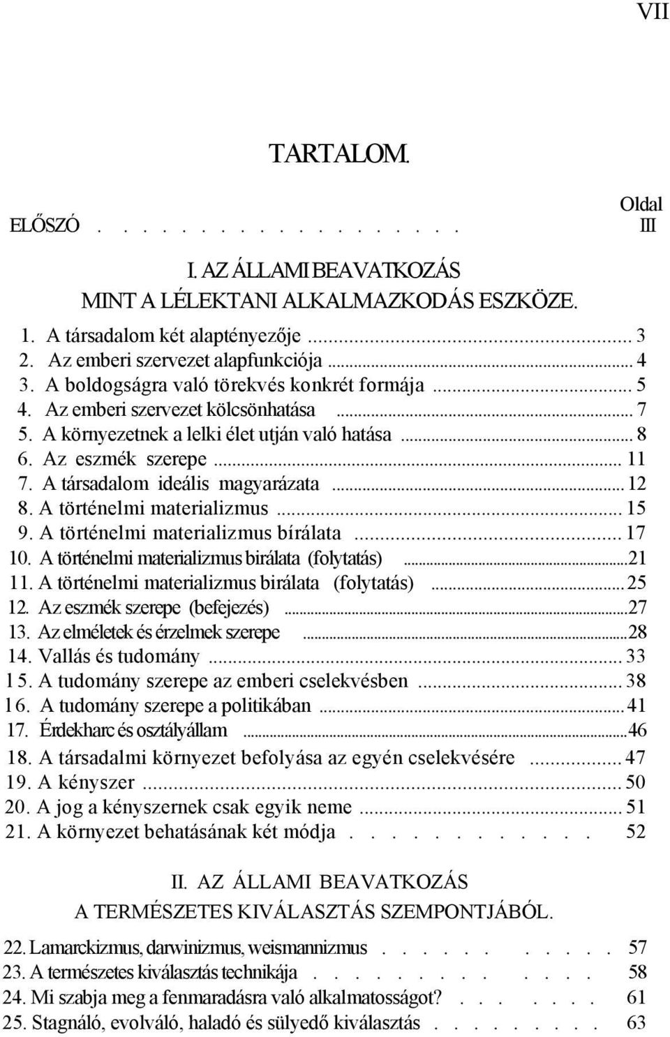 A társadalom ideális magyarázata...12 8. A történelmi materializmus... 15 9. A történelmi materializmus bírálata...17 10. A történelmi materializmus birálata (folytatás)...21 11.