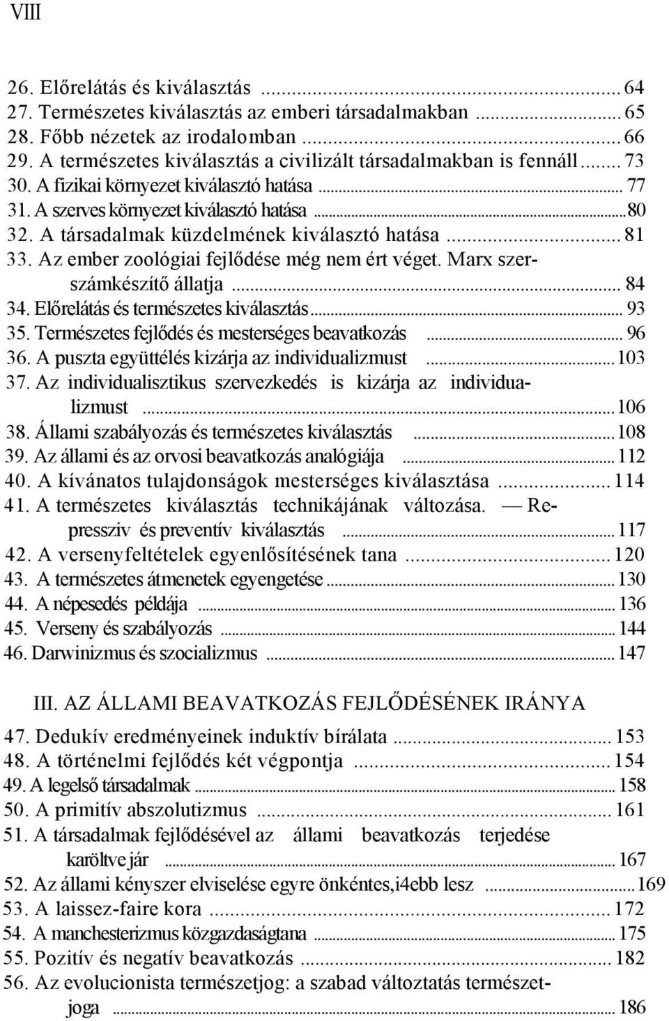 A társadalmak küzdelmének kiválasztó hatása...81 33. Az ember zoológiai fejlődése még nem ért véget. Marx szerszámkészítő állatja... 84 34. Előrelátás és természetes kiválasztás... 93 35.