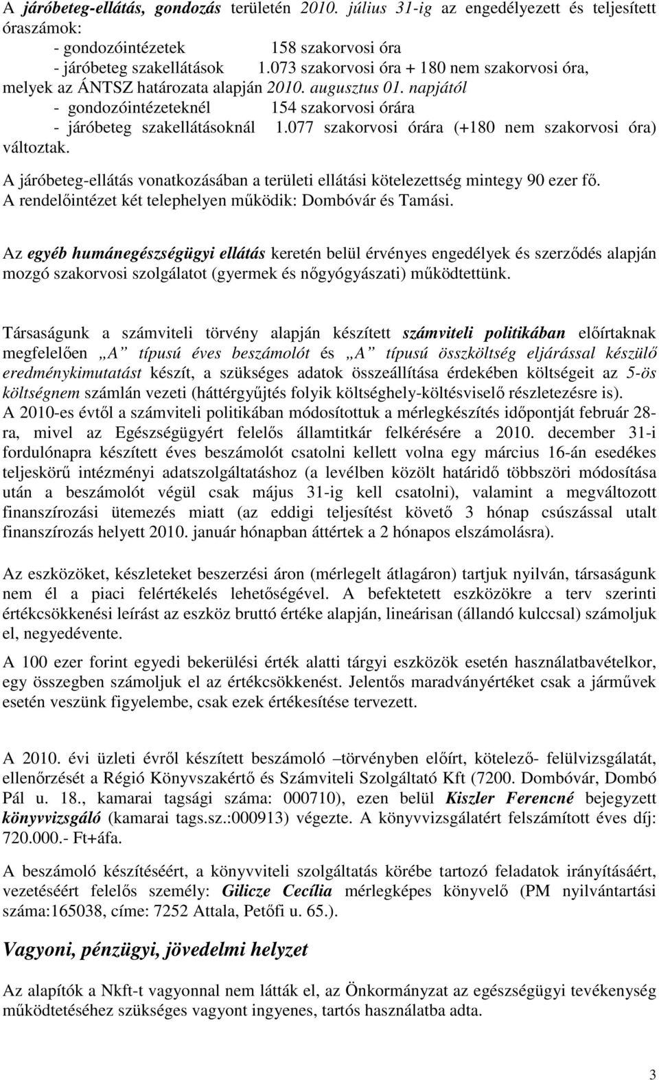 077 szakorvosi órára (+180 nem szakorvosi óra) változtak. A járóbeteg-ellátás vonatkozásában a területi ellátási kötelezettség mintegy 90 ezer fı.