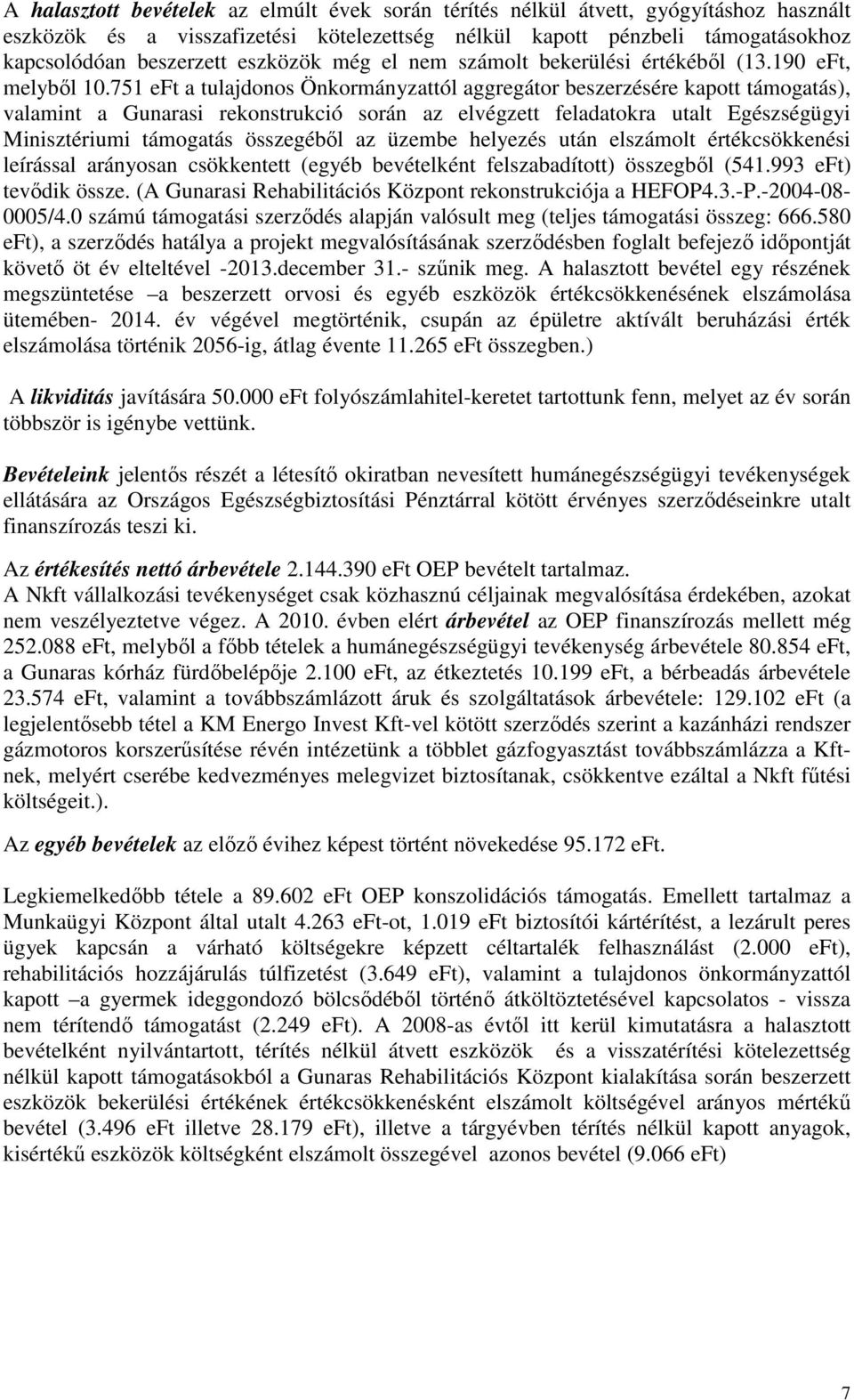 751 eft a tulajdonos Önkormányzattól aggregátor beszerzésére kapott támogatás), valamint a Gunarasi rekonstrukció során az elvégzett feladatokra utalt Egészségügyi Minisztériumi támogatás összegébıl