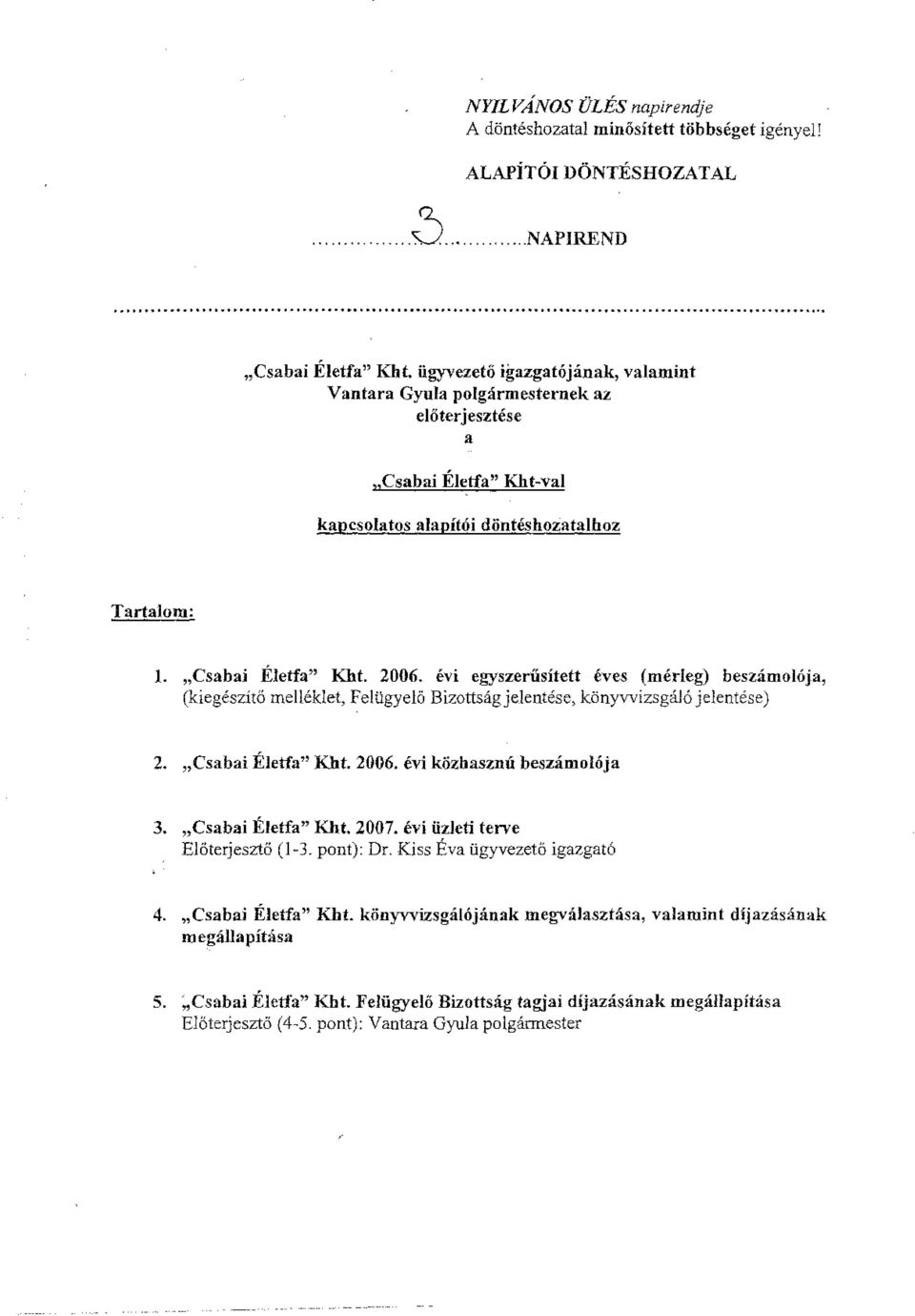 "Csabai Életfa" Kht. 2006. évi egyszerűsített éves (mérleg) beszámolója, (kiegészítő melléklet, Felügyelő Bizottság jelentése, könyvvizsgáló jelentése) 2. "Csabai Életfa" Kht, 2006.