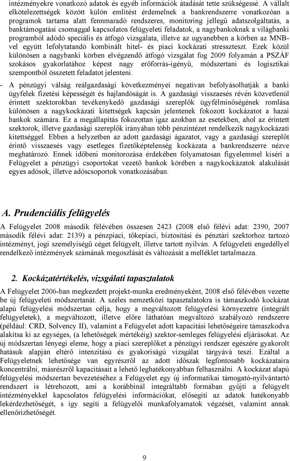 csomaggal kapcsolatos felügyeleti feladatok, a nagybankoknak a világbanki programból adódó speciális és átfogó vizsgálata, illetve az ugyanebben a körben az MNBvel együtt lefolytatandó kombinált