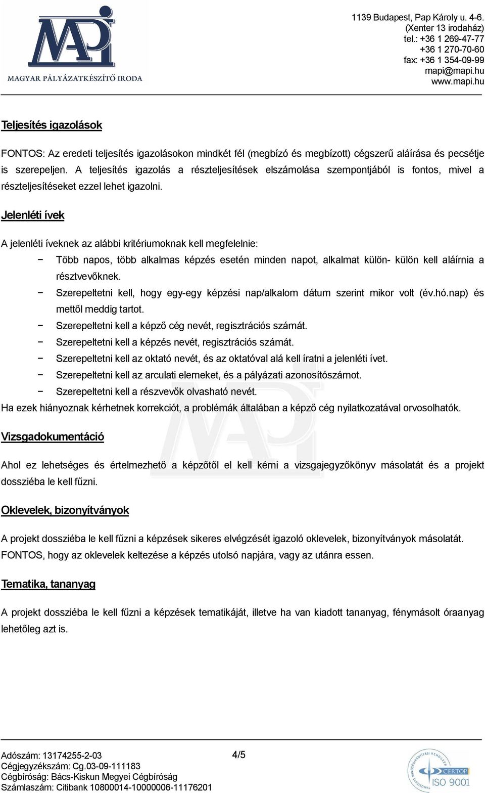 Jelenléti ívek A jelenléti íveknek az alábbi kritériumoknak kell megfelelnie: Több napos, több alkalmas képzés esetén minden napot, alkalmat külön- külön kell aláírnia a résztvevıknek.