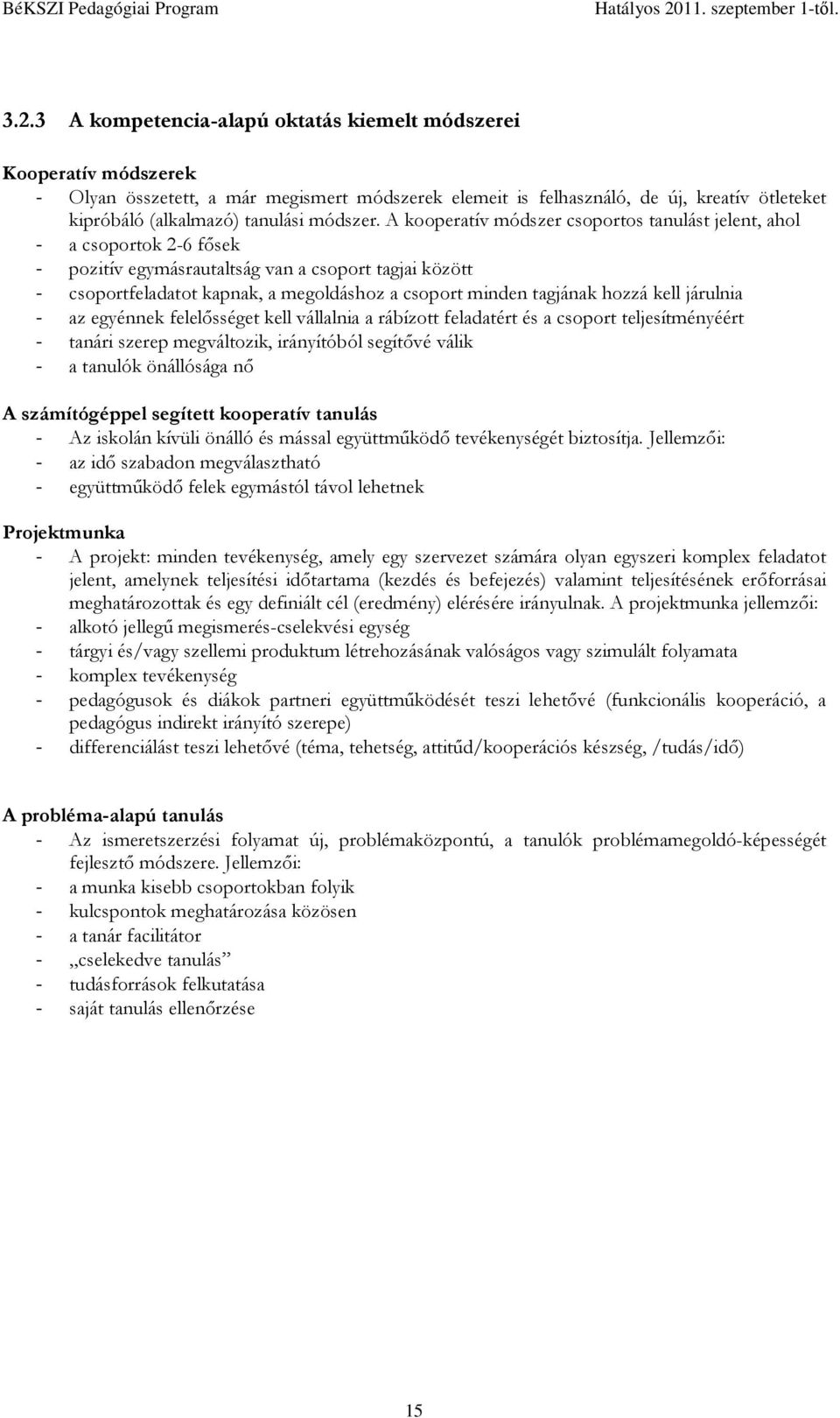 3 A kompetencia-alapú oktatás kiemelt módszerei Kooperatív módszerek - Olyan összetett, a már megismert módszerek elemeit is felhasználó, de új, kreatív ötleteket kipróbáló (alkalmazó) tanulási