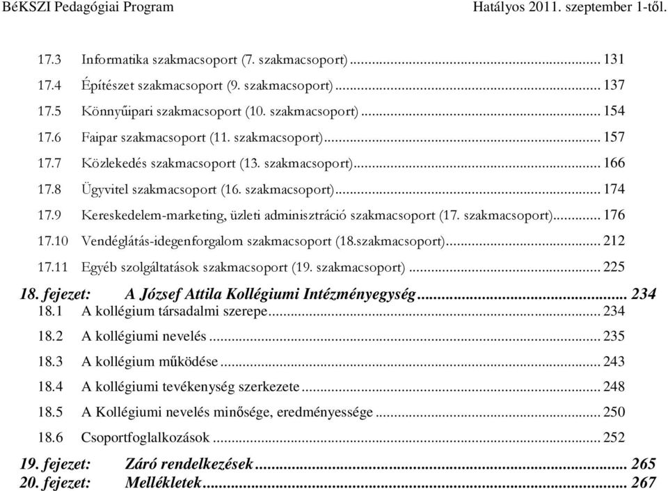 9 Kereskedelem-marketing, üzleti adminisztráció szakmacsoport (17. szakmacsoport)... 176 17.1 Vendéglátás-idegenforgalom szakmacsoport (18.szakmacsoport)... 212 17.