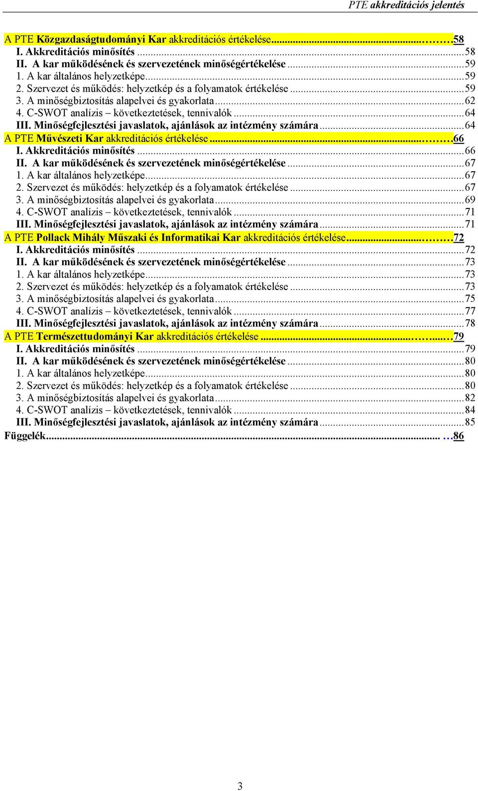 ..64 III. Minıségfejlesztési javaslatok, ajánlások az intézmény számára...64 A PTE Mővészeti Kar akkreditációs értékelése... 66 I. Akkreditációs minısítés...66 II.