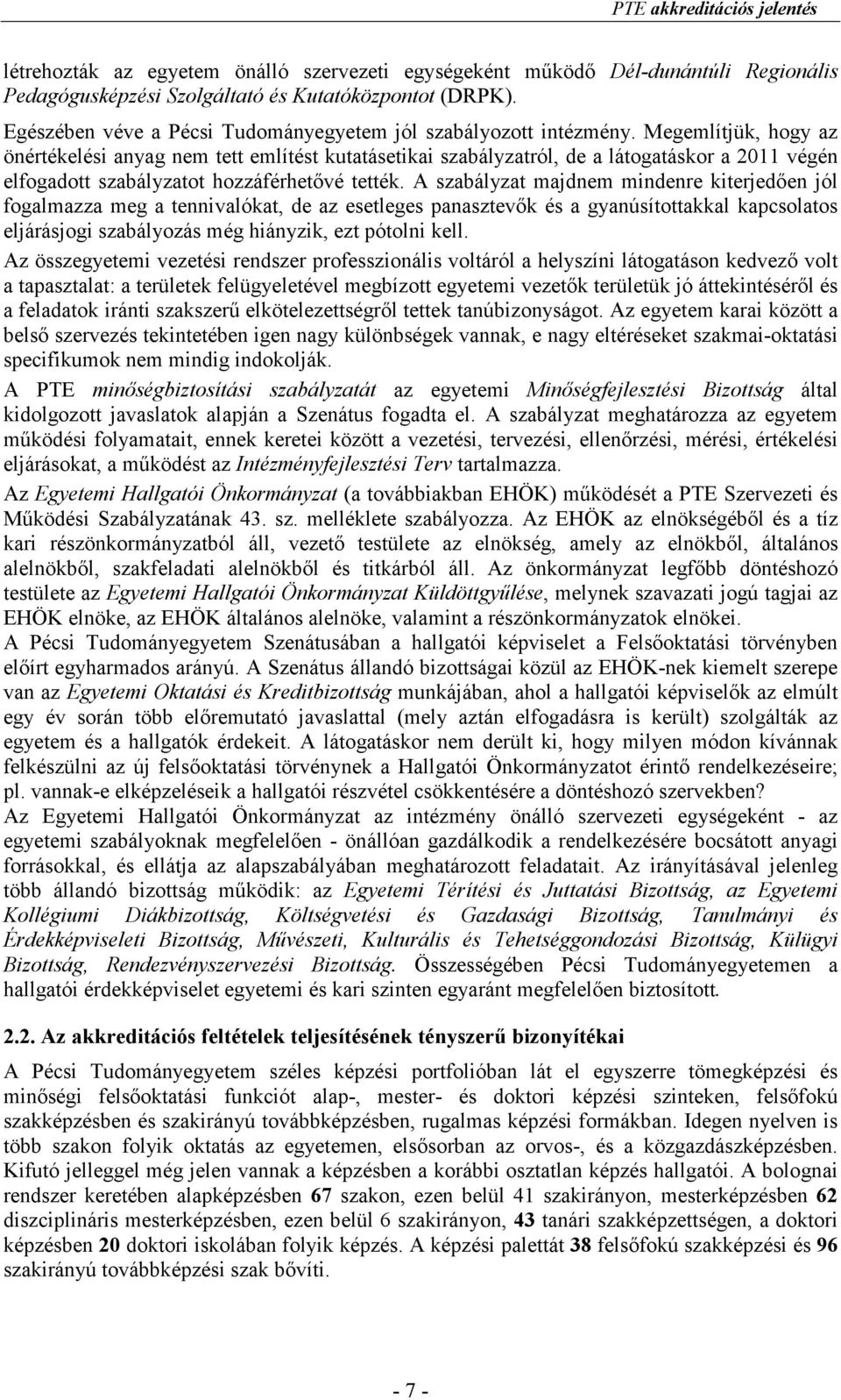 Megemlítjük, hogy az önértékelési anyag nem tett említést kutatásetikai szabályzatról, de a látogatáskor a 2011 végén elfogadott szabályzatot hozzáférhetıvé tették.