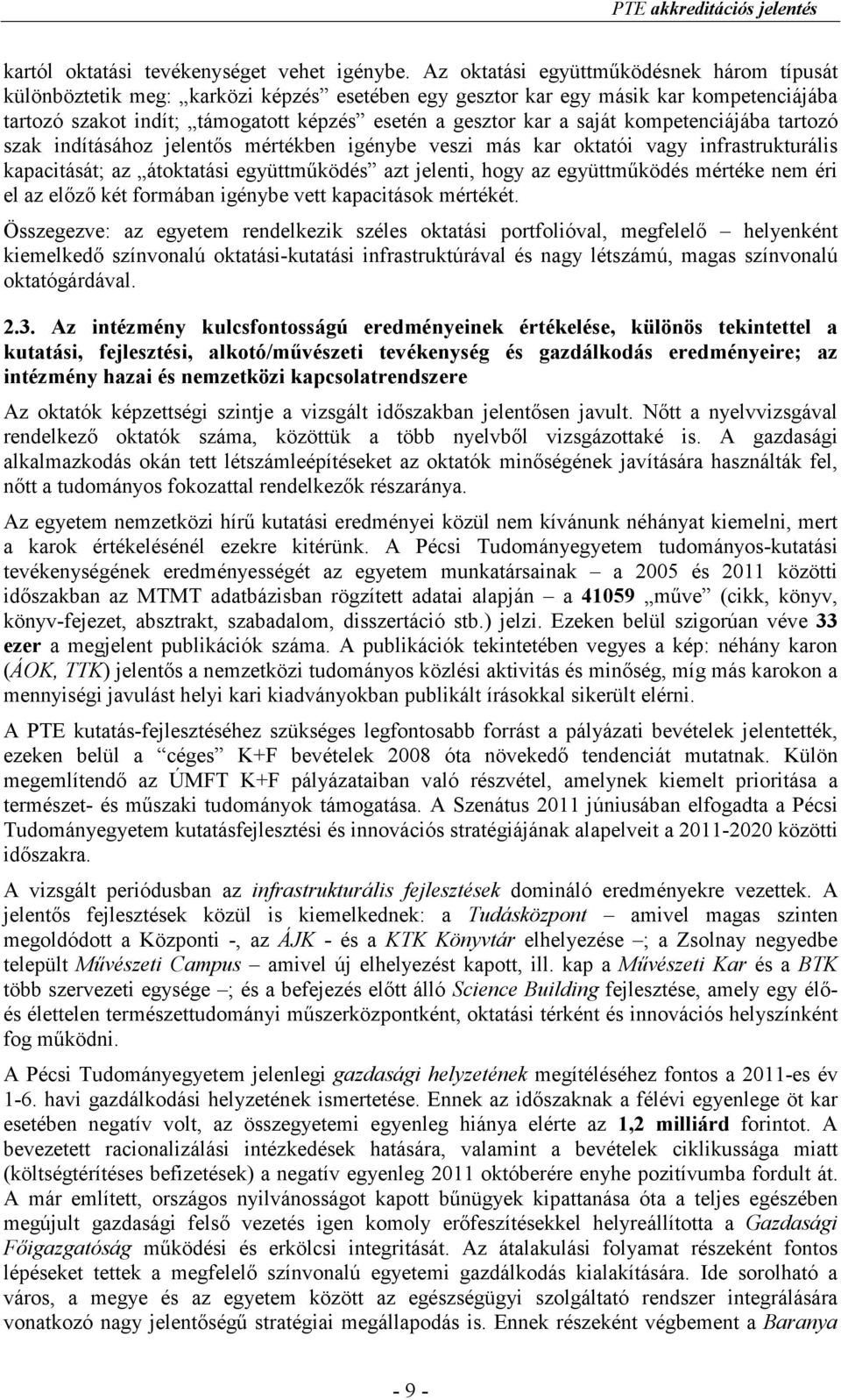 saját kompetenciájába tartozó szak indításához jelentıs mértékben igénybe veszi más kar oktatói vagy infrastrukturális kapacitását; az átoktatási együttmőködés azt jelenti, hogy az együttmőködés