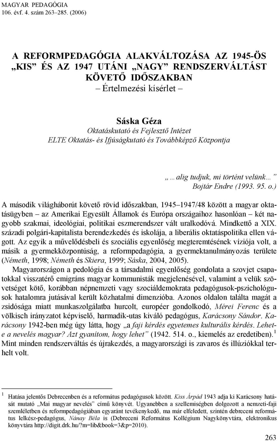 Ifjúságkutató és Továbbképző Központja alig tudjuk, mi történt velünk Bojtár Endre (1993. 95. o.