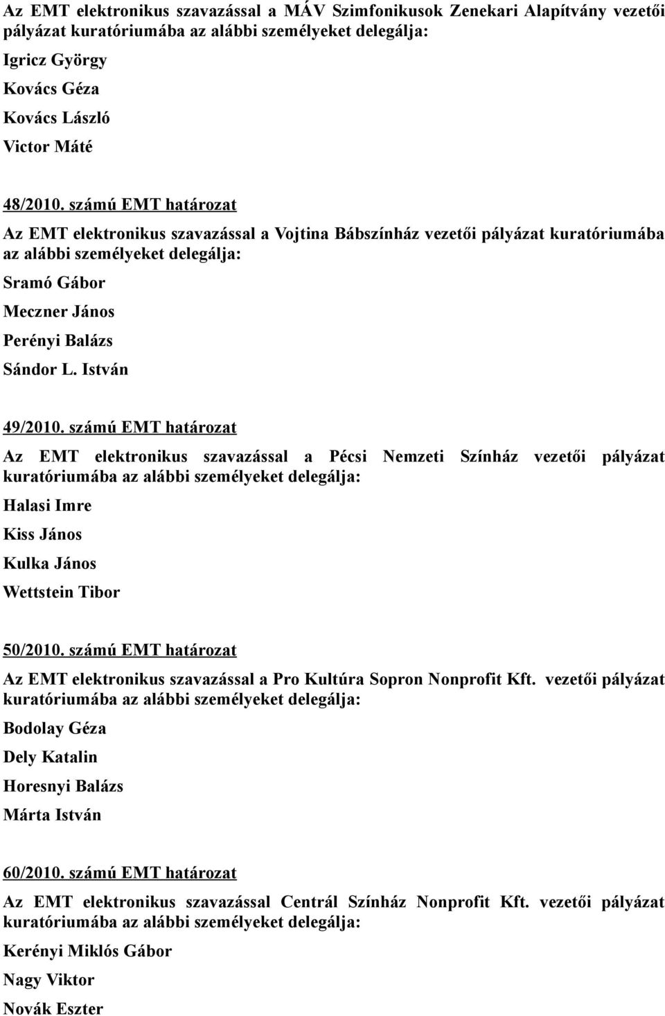 István 49/2010. számú EMT határozat Az EMT elektronikus szavazással a Pécsi Nemzeti Színház vezetői pályázat Halasi Imre Kiss János Kulka János Wettstein Tibor 50/2010.