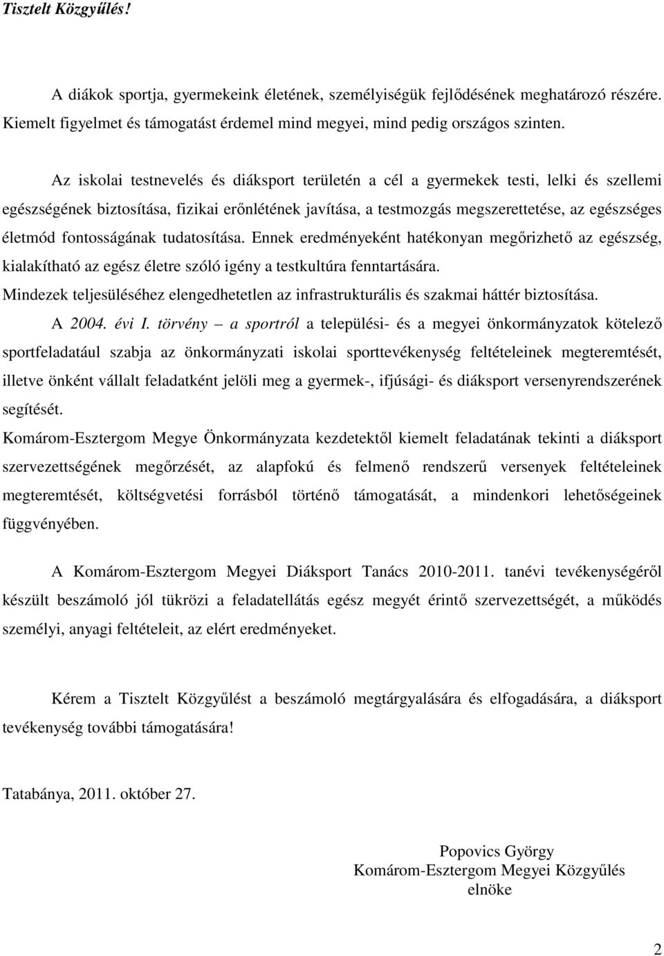 fontosságának tudatosítása. Ennek eredményeként hatékonyan megırizhetı az egészség, kialakítható az egész életre szóló igény a testkultúra fenntartására.