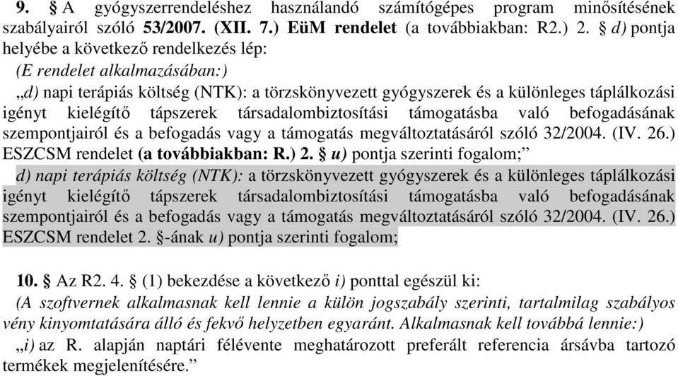 társadalombiztosítási támogatásba való befogadásának szempontjairól és a befogadás vagy a támogatás megváltoztatásáról szóló 32/2004. (IV. 26.) ESZCSM rendelet (a továbbiakban: R.) 2.