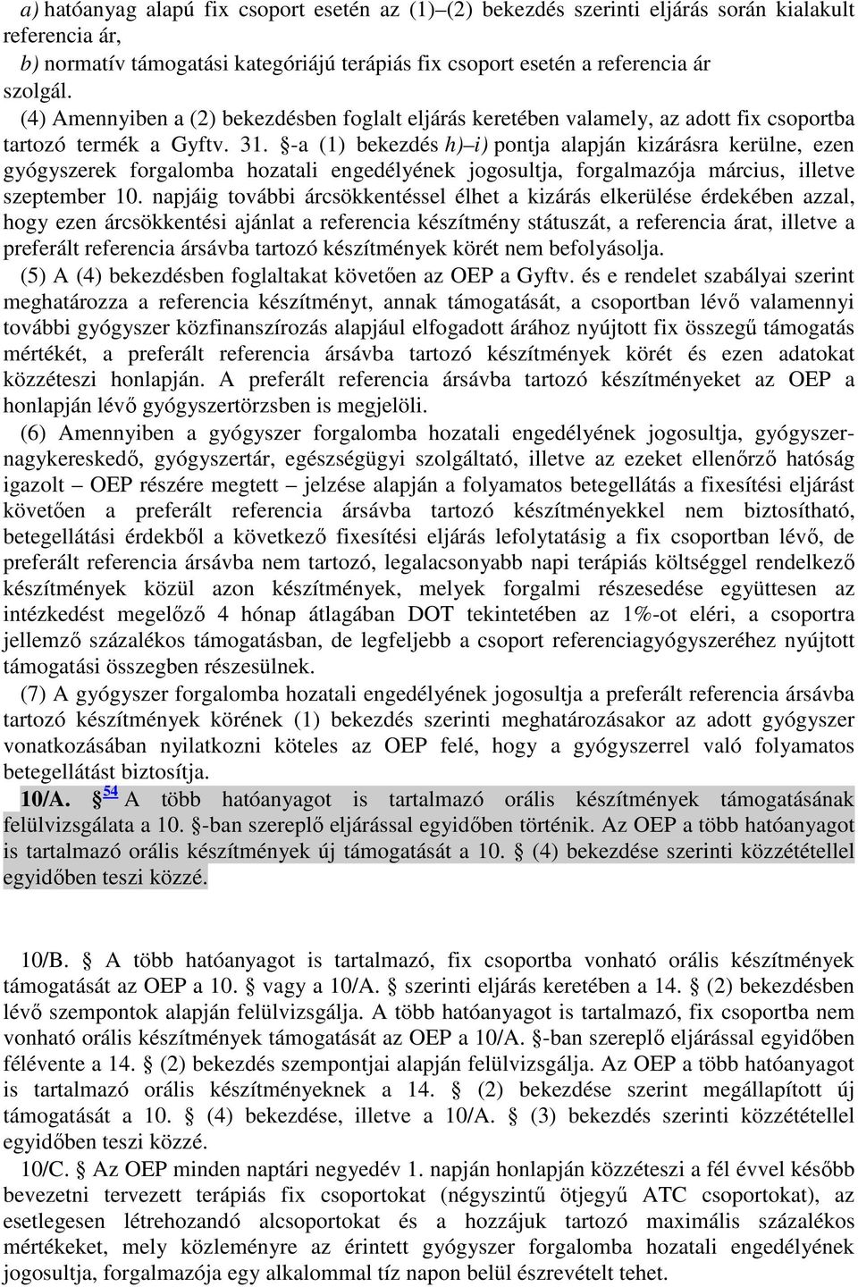 -a (1) bekezdés h) i) pontja alapján kizárásra kerülne, ezen gyógyszerek forgalomba hozatali engedélyének jogosultja, forgalmazója március, illetve szeptember 10.