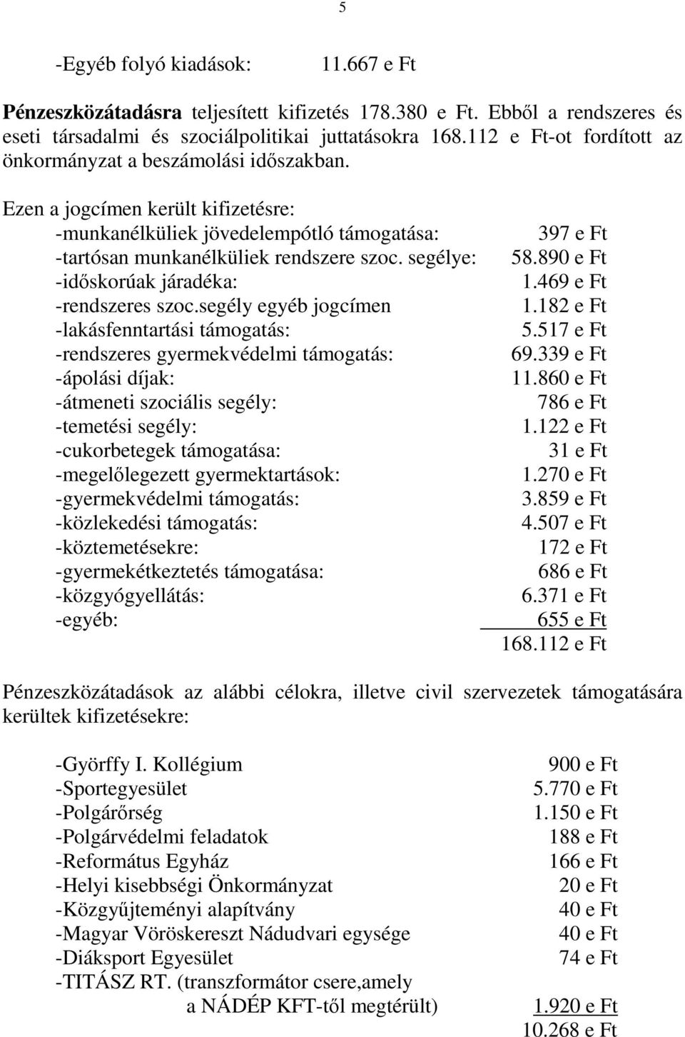 segélye: -idıskorúak járadéka: -rendszeres szoc.