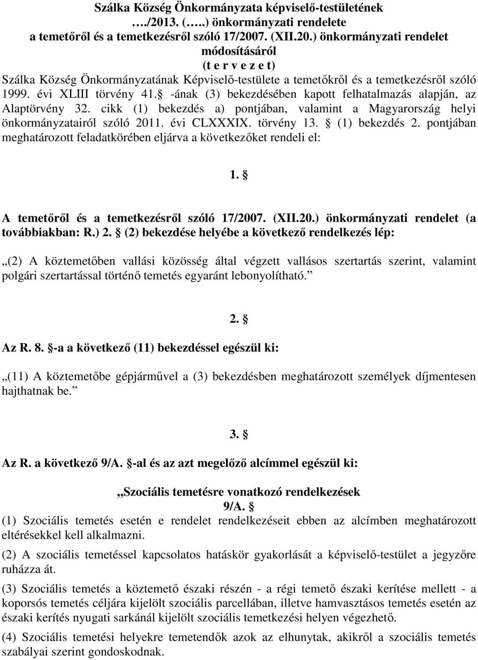 7. (XII.20.) önkormányzati rendelet módosításáról (t e r v e z e t) Szálka Község Önkormányzatának Képviselő-testülete a temetőkről és a temetkezésről szóló 1999. évi XLIII törvény 41.