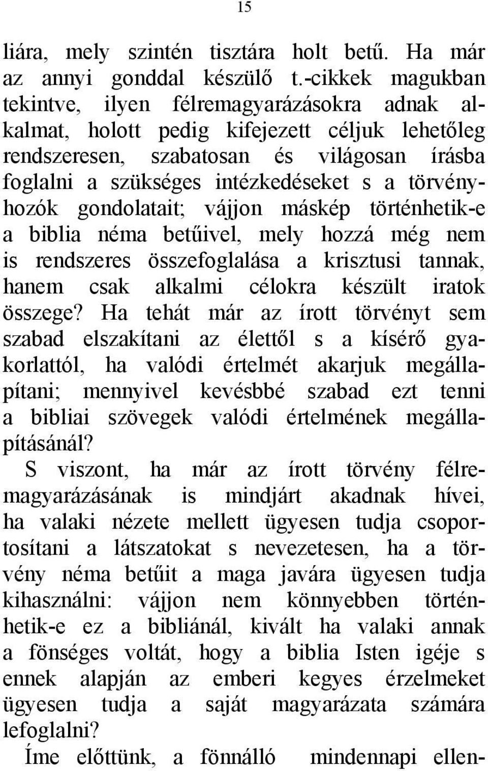 törvényhozók gondolatait; vájjon máskép történhetik-e a biblia néma betűivel, mely hozzá még nem is rendszeres összefoglalása a krisztusi tannak, hanem csak alkalmi célokra készült iratok összege?