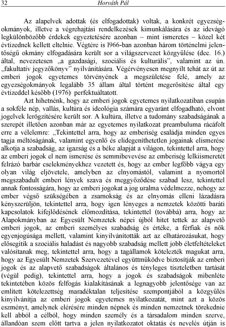 ) által, nevezetesen a gazdasági, szociális és kulturális, valamint az ún. fakultatív jegyzőkönyv nyilvánítására.