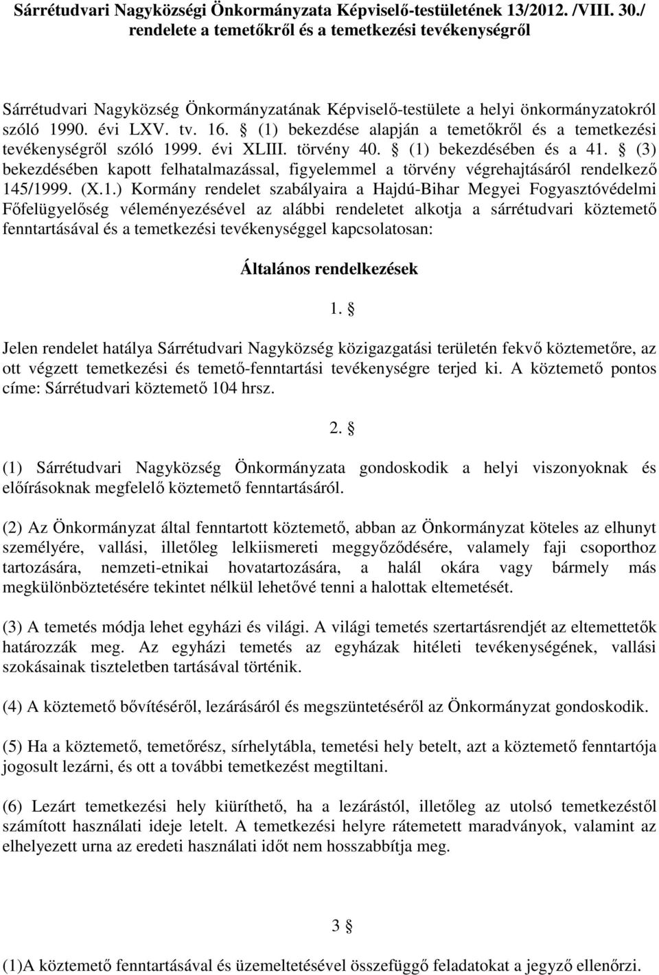 (1) bekezdése alapján a temetőkről és a temetkezési tevékenységről szóló 1999. évi XLIII. törvény 40. (1) bekezdésében és a 41.