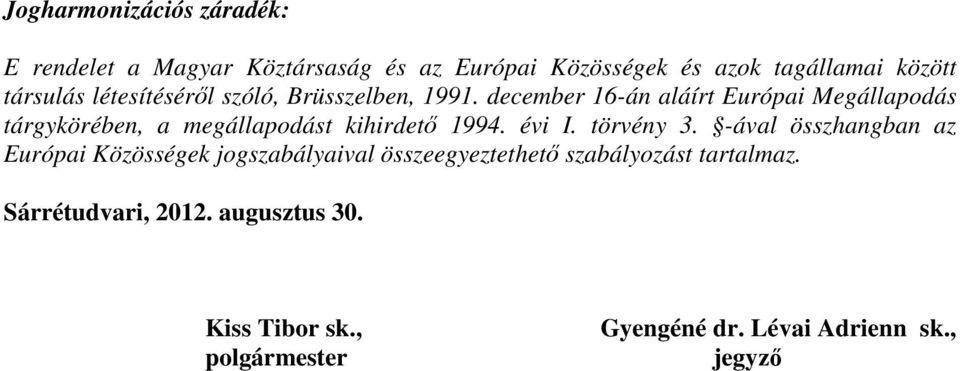 december 16-án aláírt Európai Megállapodás tárgykörében, a megállapodást kihirdető 1994. évi I. törvény 3.