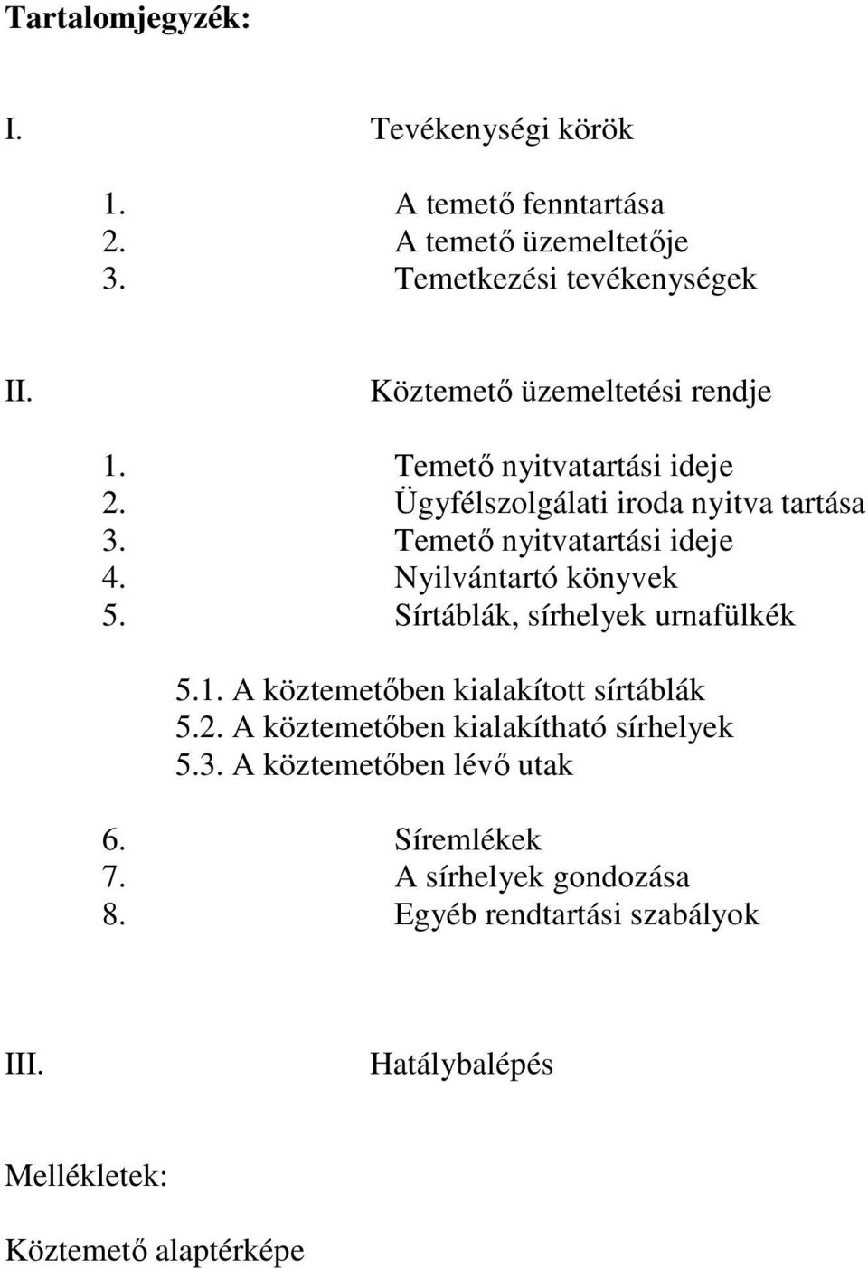 Nyilvántartó könyvek 5. Sírtáblák, sírhelyek urnafülkék 5.1. A köztemetőben kialakított sírtáblák 5.2.