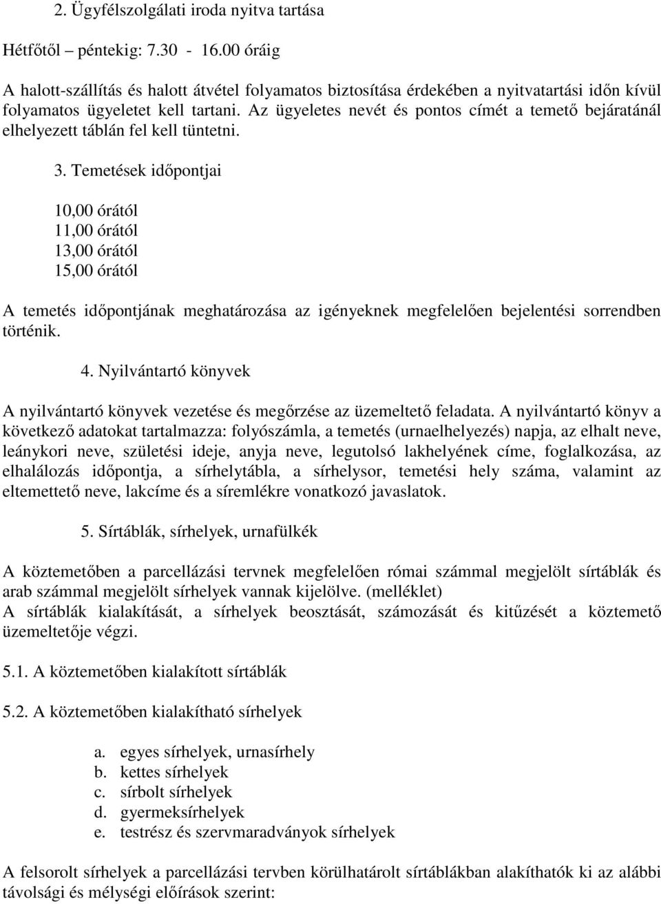 Az ügyeletes nevét és pontos címét a temető bejáratánál elhelyezett táblán fel kell tüntetni. 3.