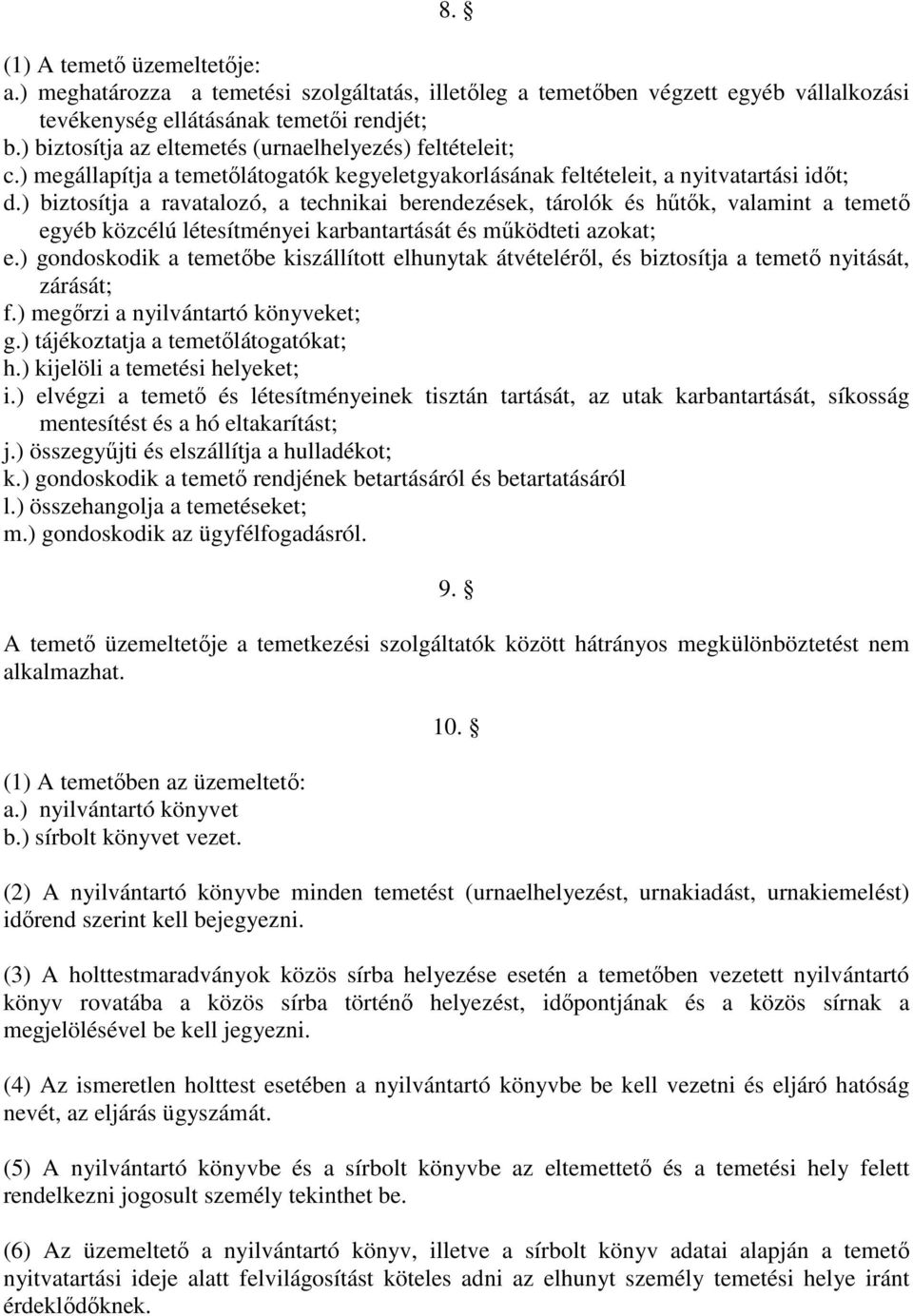 ) biztosítja a ravatalozó, a technikai berendezések, tárolók és hűtők, valamint a temető egyéb közcélú létesítményei karbantartását és működteti azokat; e.