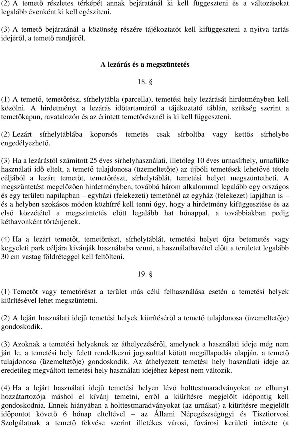 (1) A temető, temetőrész, sírhelytábla (parcella), temetési hely lezárását hirdetményben kell közölni.