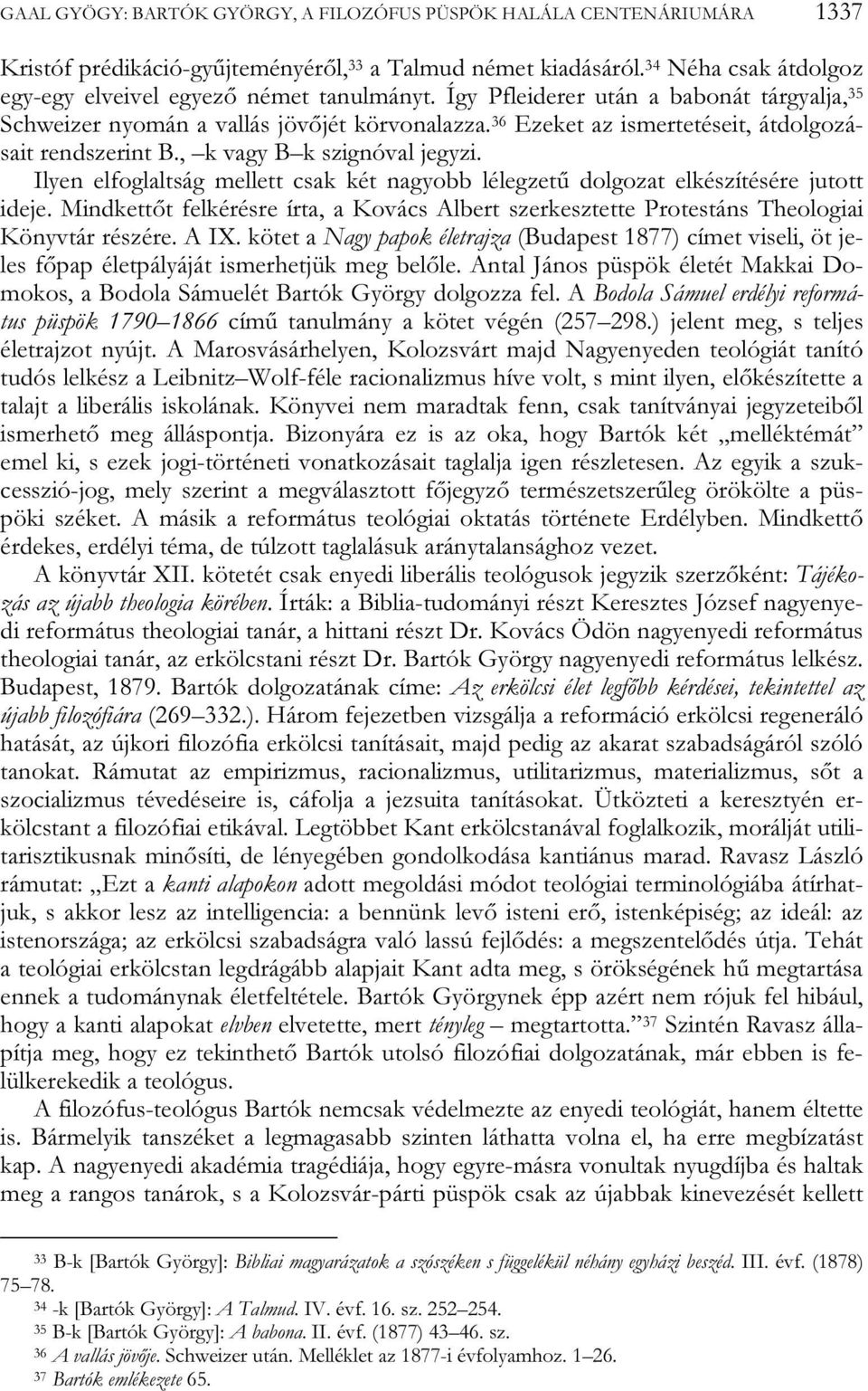 36 Ezeket az ismertetéseit, átdolgozásait rendszerint B., k vagy B k szignóval jegyzi. Ilyen elfoglaltság mellett csak két nagyobb lélegzetű dolgozat elkészítésére jutott ideje.