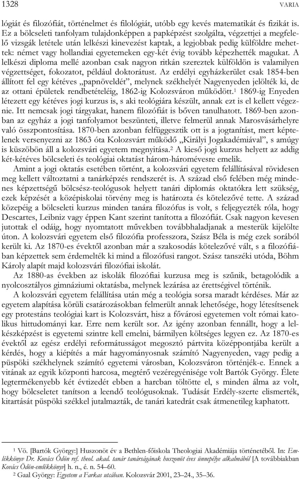 egyetemeken egy-két évig tovább képezhették magukat. A lelkészi diploma mellé azonban csak nagyon ritkán szereztek külföldön is valamilyen végzettséget, fokozatot, például doktorátust.