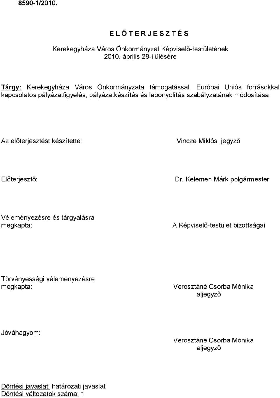 lebonyolítás szabályzatának módosítása Az előterjesztést készítette: Vincze Miklós jegyző Előterjesztő: Dr.