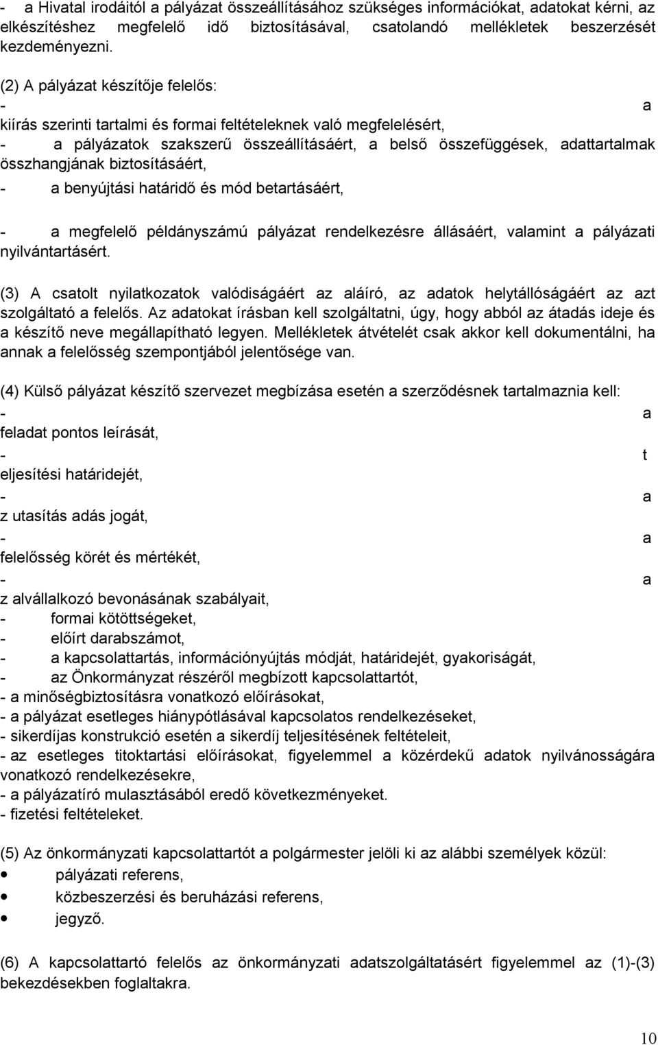 összhangjának biztosításáért, - a benyújtási határidő és mód betartásáért, - a megfelelő példányszámú pályázat rendelkezésre állásáért, valamint a pályázati nyilvántartásért.