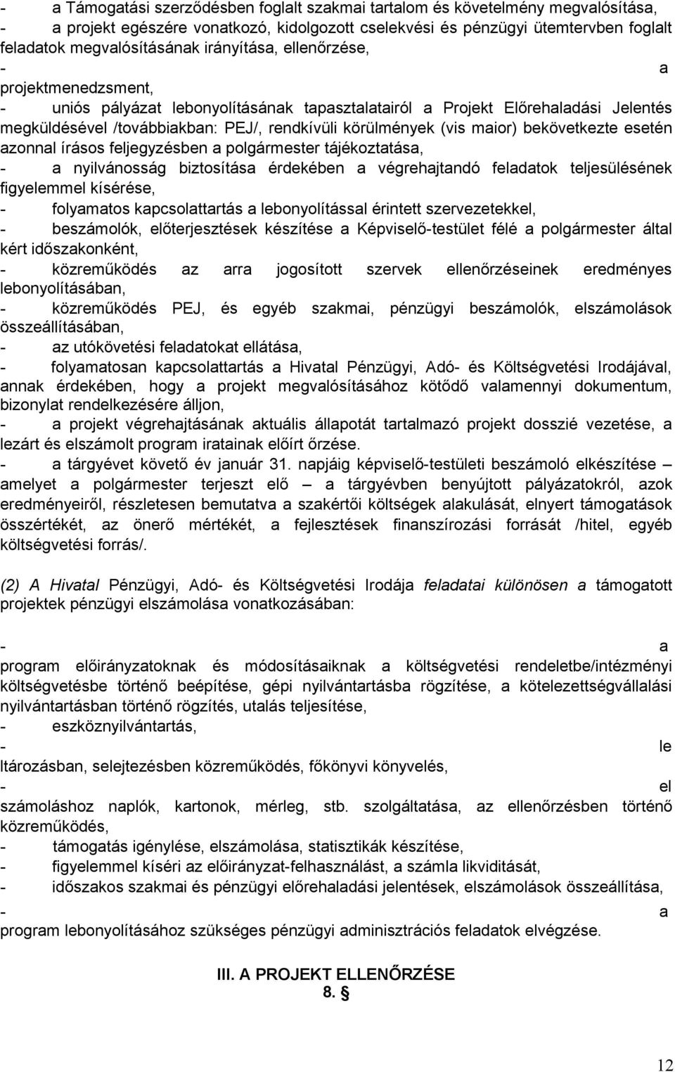 maior) bekövetkezte esetén azonnal írásos feljegyzésben a polgármester tájékoztatása, - a nyilvánosság biztosítása érdekében a végrehajtandó feladatok teljesülésének figyelemmel kísérése, -