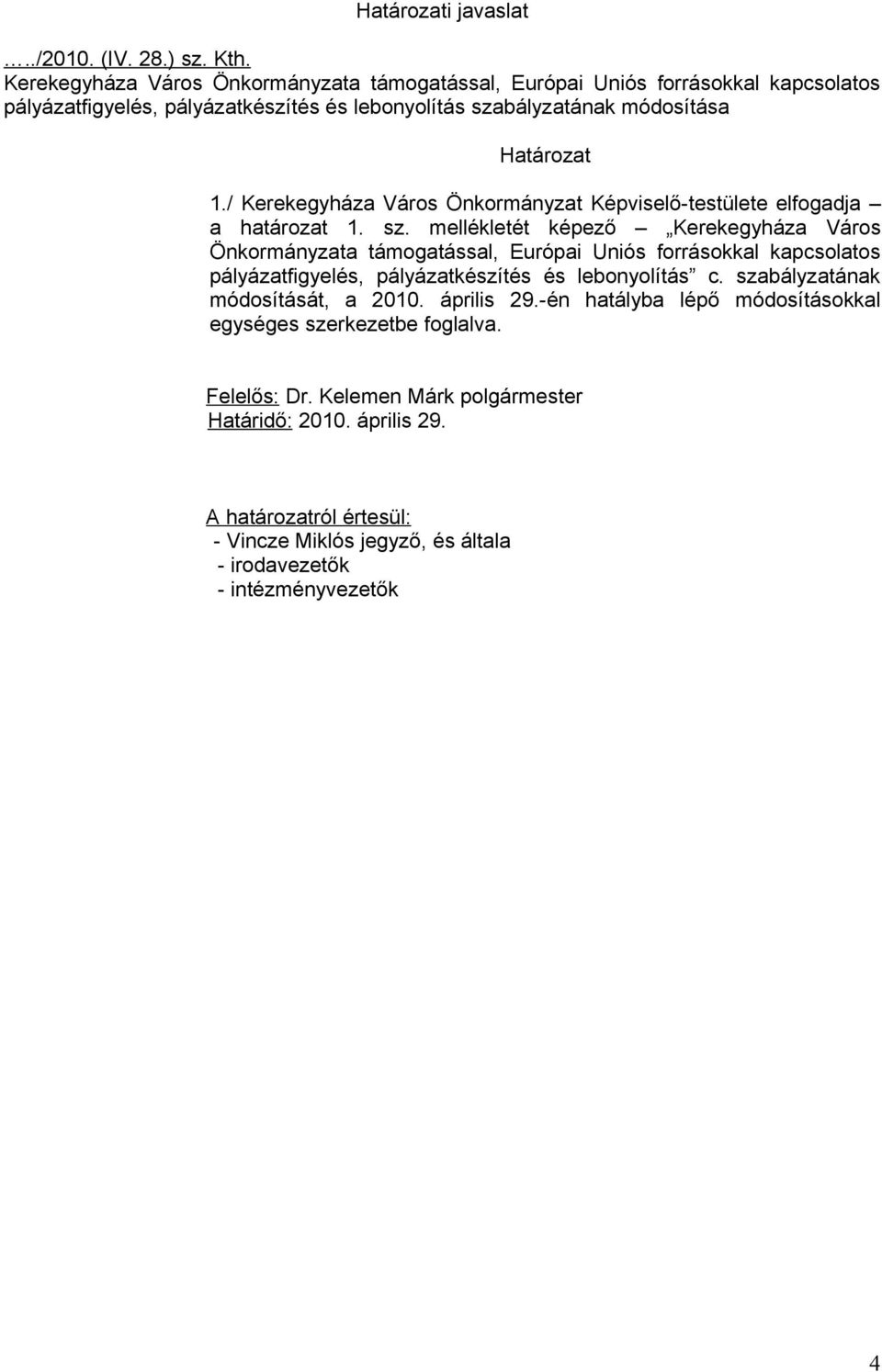 / Kerekegyháza Város Önkormányzat Képviselő-testülete elfogadja a határozat 1. sz.