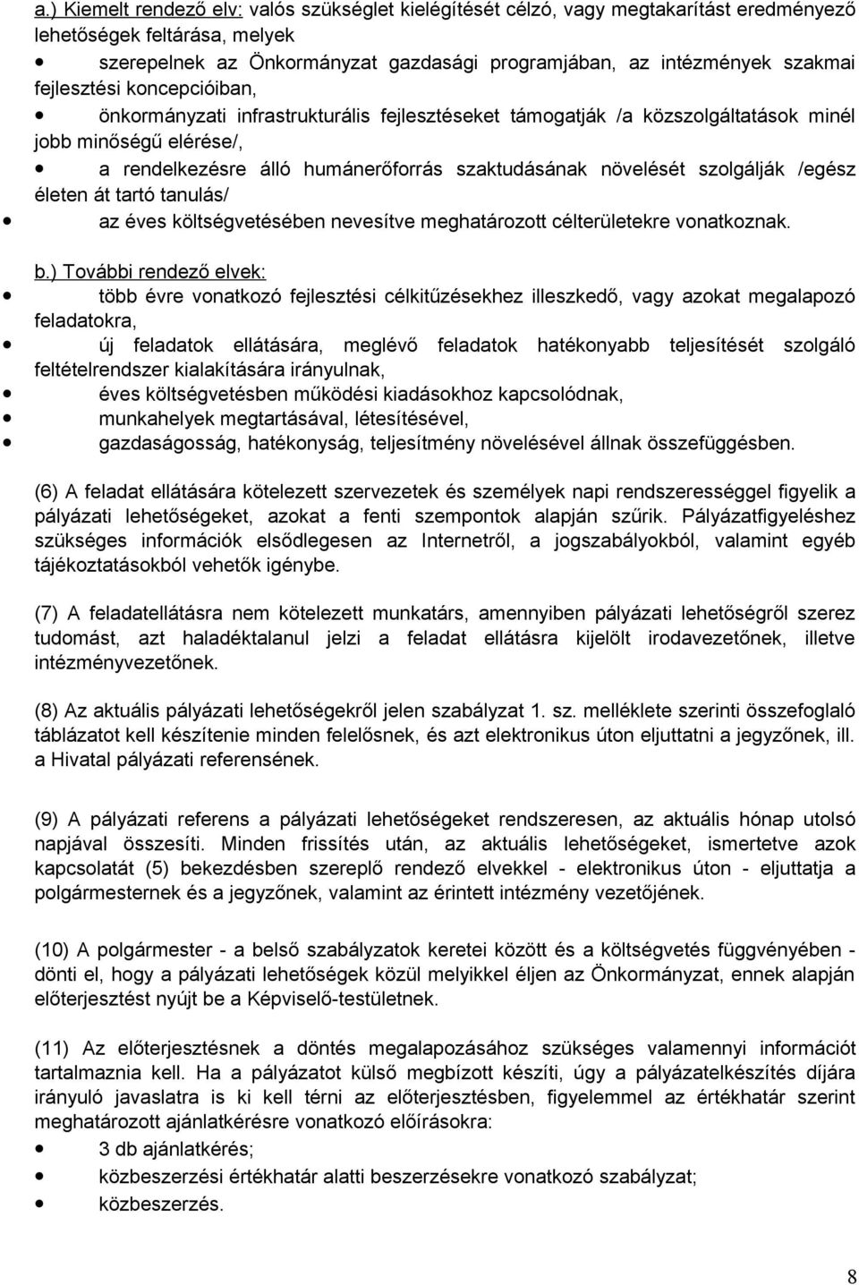 szolgálják /egész életen át tartó tanulás/ az éves költségvetésében nevesítve meghatározott célterületekre vonatkoznak. b.