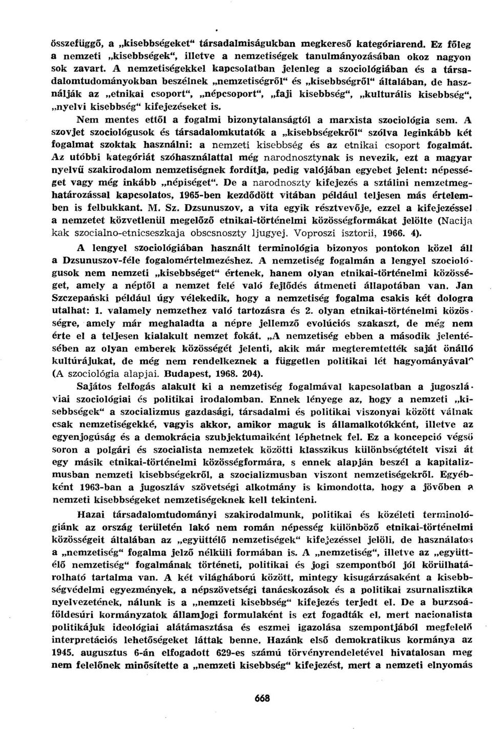 kisebbség", kulturális kisebbség", nyelvi kisebbség" kifejezéseket is. Nem mentes ettől a fogalmi bizonytalanságtól a marxista szociológia sem.