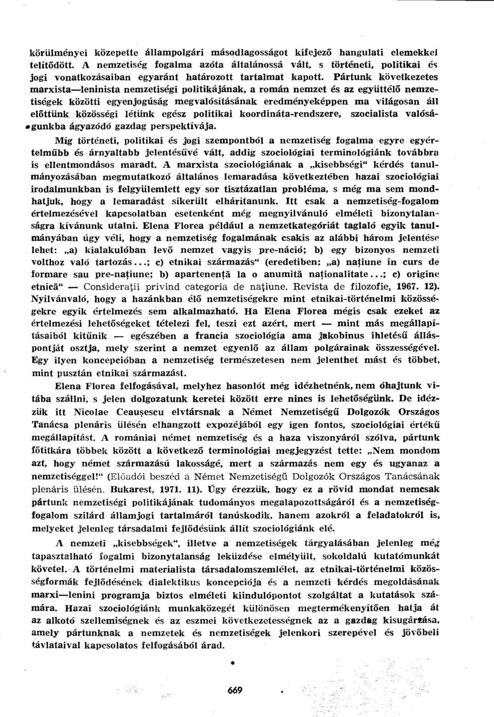 Pártunk következetes marxista leninista nemzetiségi politikájának, a román nemzet és az együttélő nemzetiségek közötti egyenjogúság megvalósításának eredményeképpen ma világosan áll előttünk