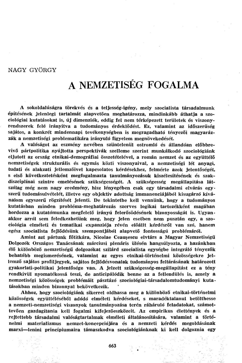 Ez, valamint az időszerűség sajátos, a konkrét mindennapi tevékenységben is megragadható tényezői magyarázzák a nemzetiségi problematikára irányuló figyelem megnövekedését.