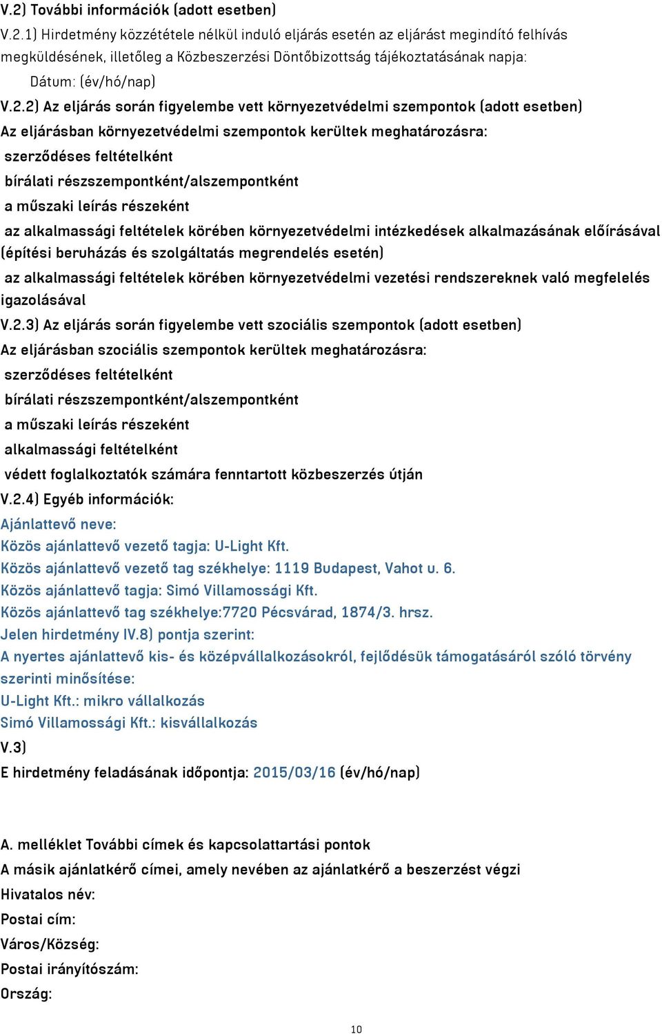 részszempontként/alszempontként a műszaki leírás részeként az alkalmassági feltételek körében környezetvédelmi intézkedések alkalmazásának előírásával (építési beruházás és szolgáltatás megrendelés