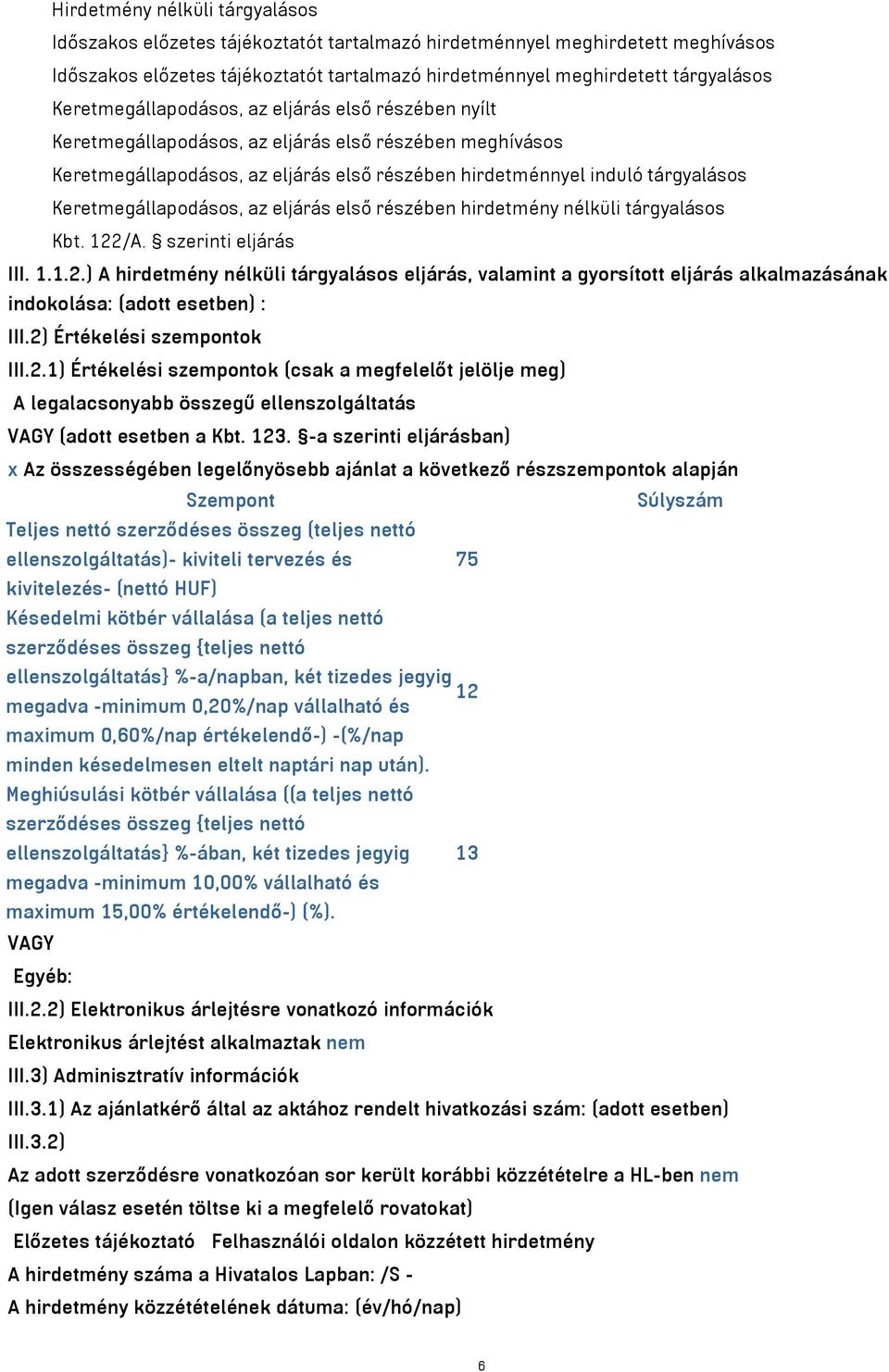 Keretmegállapodásos, az eljárás első részében hirdetmény nélküli tárgyalásos Kbt. 122