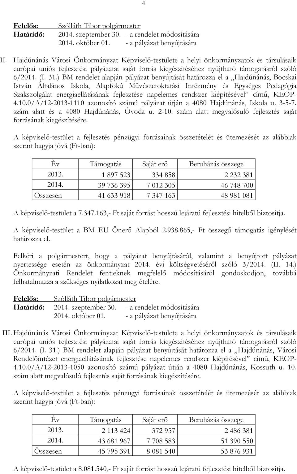 fejlesztése napelemes rendszer kiépítésével címő, KEOP- 4.10.0/A/12-2013-1110 azonosító számú pályázat útján a 4080 Hajdúnánás, Iskola u. 3-5-7. szám alatt és a 4080 Hajdúnánás, Óvoda u. 2-10.