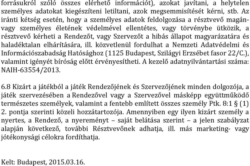 hibás állapot magyarázatára és haladéktalan elhárítására, ill. közvetlenül fordulhat a Nemzeti Adatvédelmi és Információszabadság Hatósághoz (1125 Budapest, Szilágyi Erzsébet fasor 22/C.