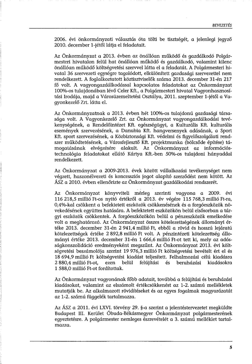 A Polgármesteri hivatal 36 szervezeti egységre tagolódott, elkülönített gazdasági szervezettel nem rendelkezett. A foglalkoztatott köztisztviselők száma 2013. december 31-én 217 fő volt.