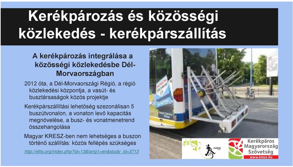 lehetőség szezonálisan 5 buszútvonalon, a vonaton levő kapacitás megnövelése, a busz- és vonatmenetrend összehangolása Magyar