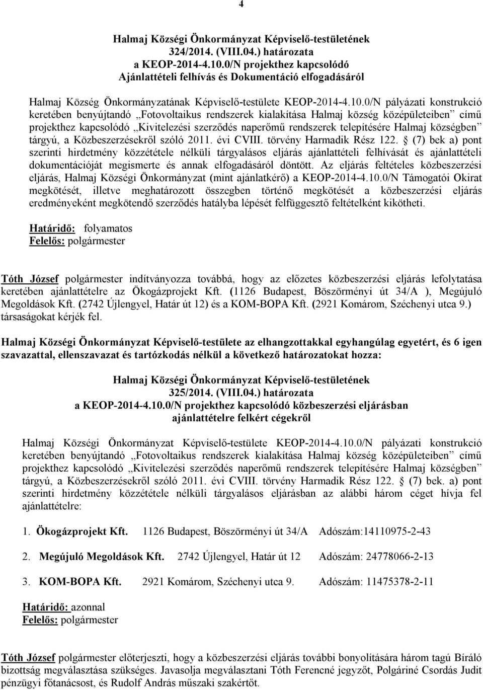 0/N pályázati konstrukció keretében benyújtandó Fotovoltaikus rendszerek kialakítása Halmaj község középületeiben című projekthez kapcsolódó Kivitelezési szerződés naperőmű rendszerek telepítésére