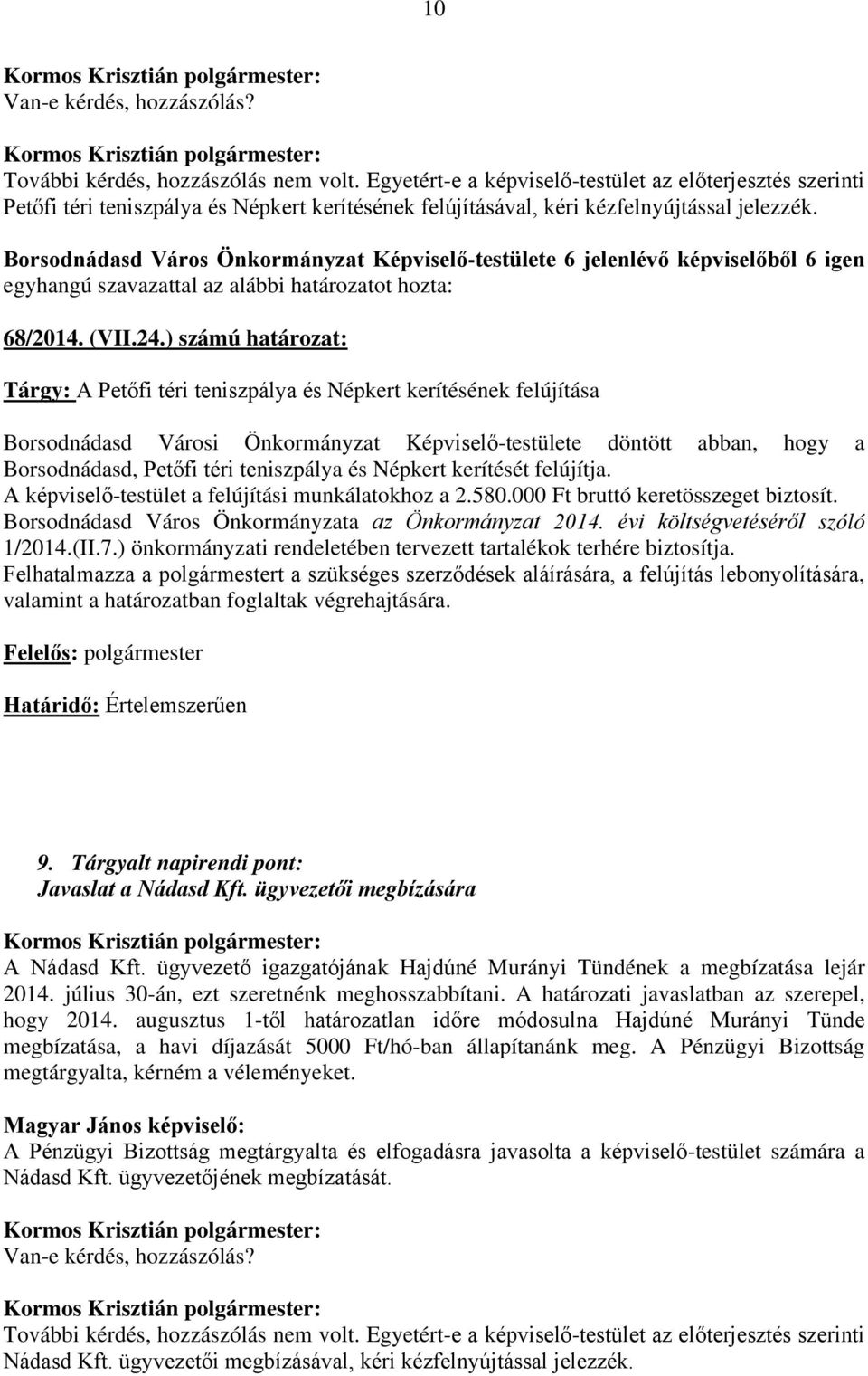 és Népkert kerítését felújítja. A képviselő-testület a felújítási munkálatokhoz a 2.580.000 Ft bruttó keretösszeget biztosít. Borsodnádasd Város Önkormányzata az Önkormányzat 2014.