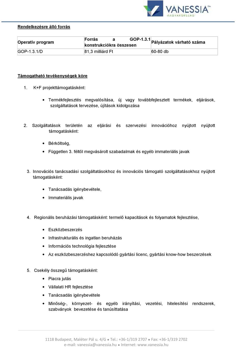 Szlgáltatásk területén az eljárási és szervezési innvációhz nyújttt nyújttt támgatásként: Bérköltség, Független 3. féltől megvásárlt szabadalmak és egyéb immateriális javak 3.