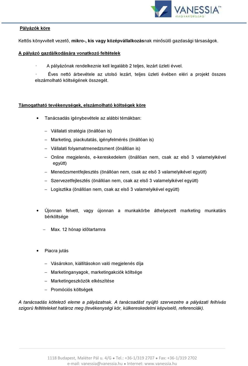 Éves nettó árbevétele az utlsó lezárt, teljes üzleti évében eléri a prjekt összes elszámlható költségének összegét.